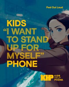 Social media post image for Kids Help Phone's social campaign with the text KIDS I WANT TO STAND UP FOR MYSELF PHONE