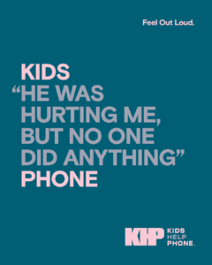 Social media image with the text 'KIDS "HE WAS HURTING ME, BUT NO ONE DID ANYTHING" PHONE' and the Kids Help Phone Feel Out Loud logo