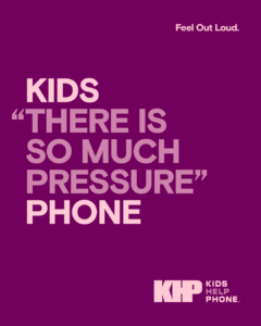 Social media image with the text 'KIDS "THERE IS SO MUCH PRESSURE PHONE" and the Kids Help Phone Feel Out Loud logo 