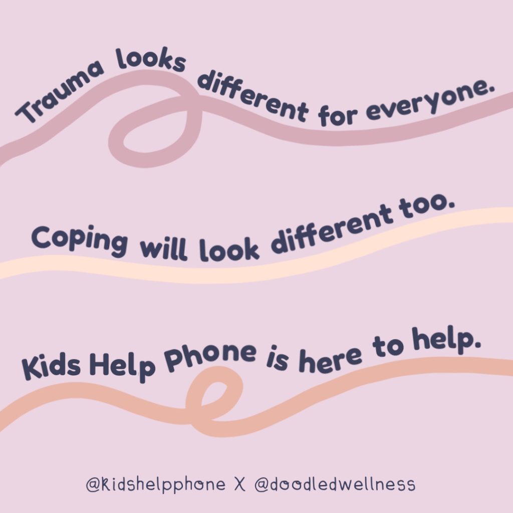 An illustration of bending and looping lines with text reading “Trauma looks different for everyone. Coping will look different too. Kids Help Phone is here to help.”